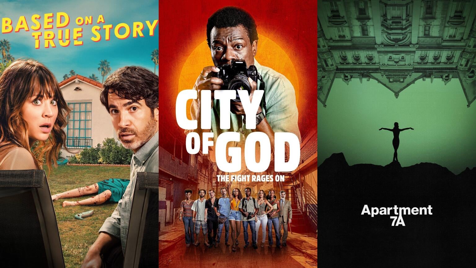 Posters for Peacock's "Based on a True Story," HBO's "City of God: The Fight Rages On," and Paramount+'s "Apartment 7A"