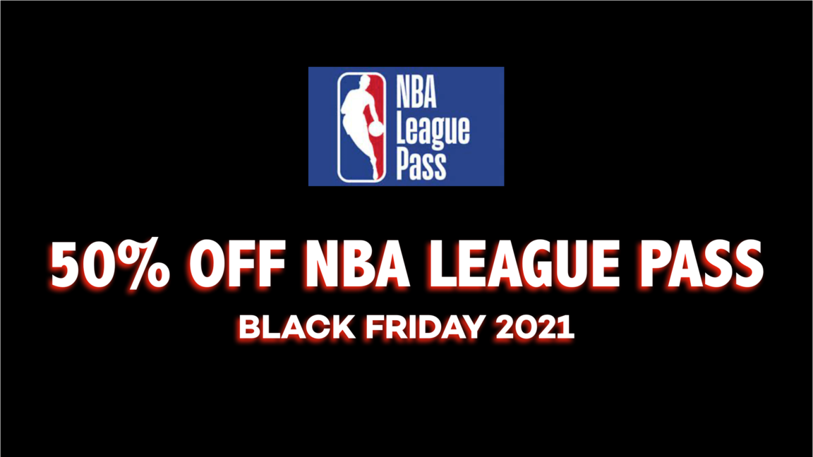 BLACK FRIDAY DEAL 2021 Get 50 OFF NBA League Pass + NBA TV For Black