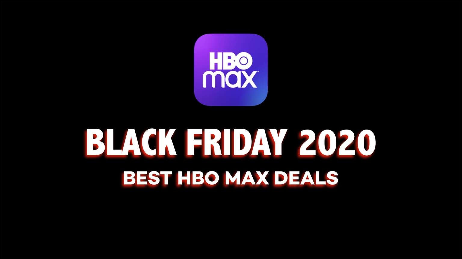 HBO Max Black Friday 2020 Deals: What Are the Best Ways to Save on HBO Max  on Black Friday & Cyber Monday? – The Streamable