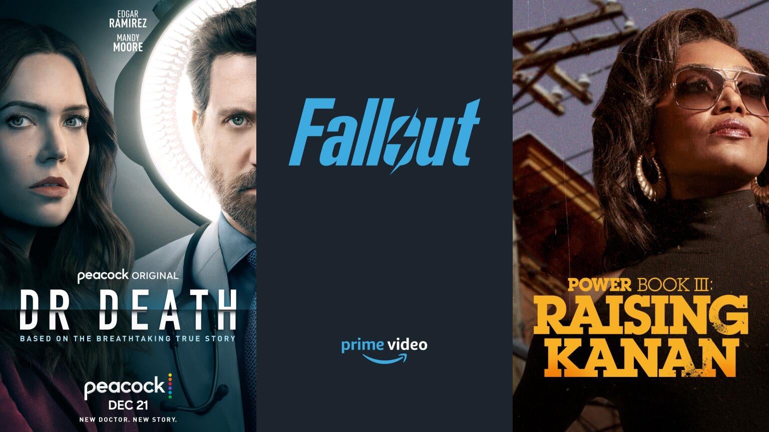 Posters for Peacock's "Dr. Death," Prime Video's "Fallout," and Starz' "Power Book III: Raising Kanan"