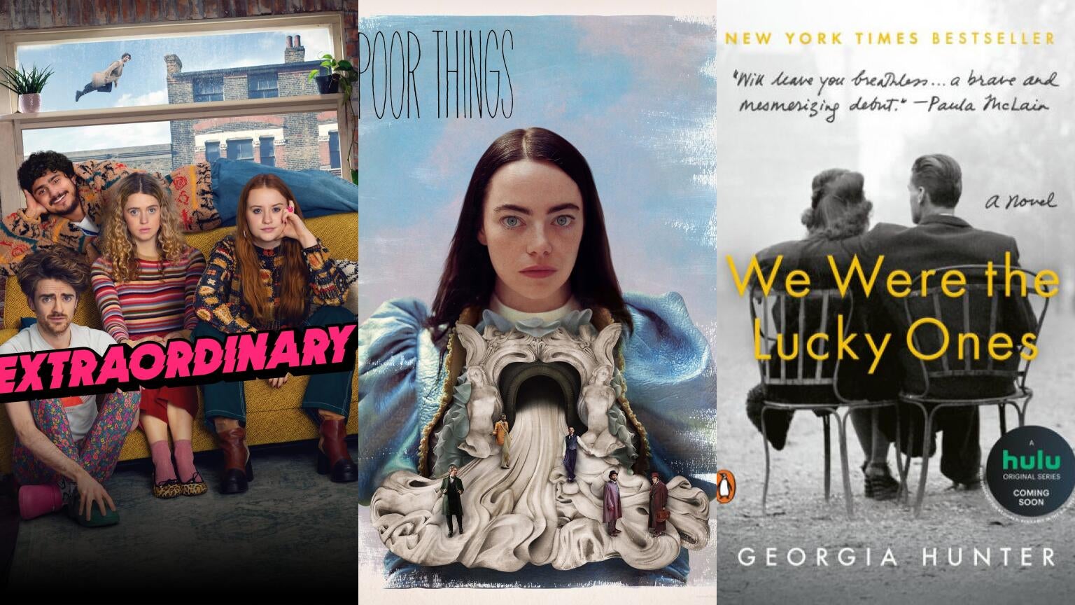 Posters for "Extraordinary" and "Poor Things" and the book cover for "We Were the Lucky Ones" by Georgia Hunter